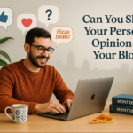 can you share your perosnal opinion on your blog